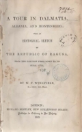 Wingfield William Frederick: A Tour in Dalmatia, Albania, and Montenegro; with an Historical Sketch of the Republic of Ragusa from the Earliest Times down to Its Final Fall 